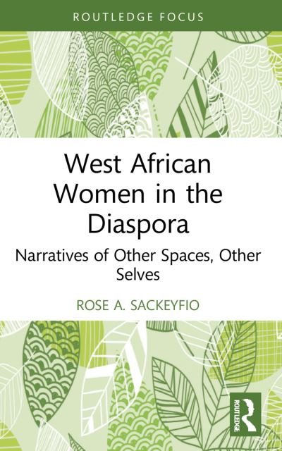 Cover for Rose A. Sackeyfio · West African Women in the Diaspora: Narratives of Other Spaces, Other Selves - Routledge African Diaspora Literary and Cultural Studies (Paperback Book) (2023)