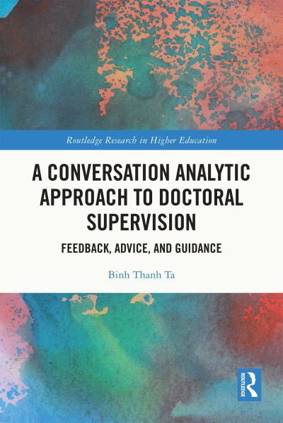 Binh Thanh Ta · A Conversation Analytic Approach to Doctoral Supervision: Feedback, Advice, and Guidance - Routledge Research in Higher Education (Taschenbuch) (2024)