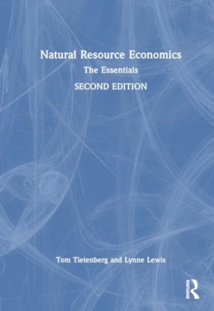 Cover for Tietenberg, Tom (Colby College, USA) · Natural Resource Economics: The Essentials (Hardcover bog) (2024)