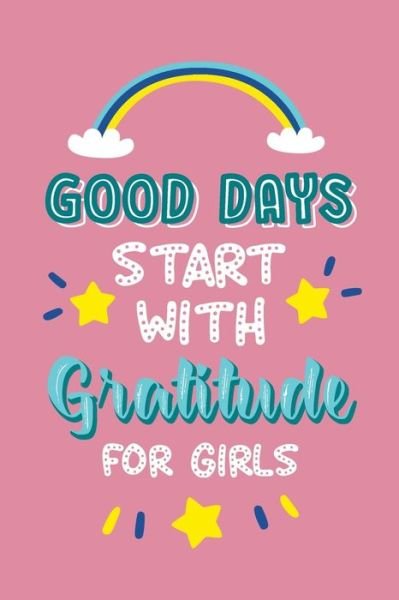 Good Days Start with Gratitude for Girls - Paperland - Bøger - Blurb - 9781034263098 - 6. maj 2024