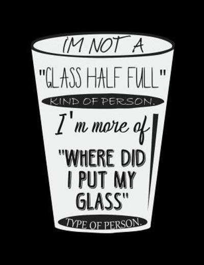 Cover for Punny Notebooks · I'm Not A Glass Half Full Kind Of Person (Paperback Book) (2019)