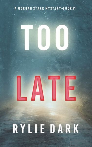 Cover for Rylie Dark · Too Late (A Morgan Stark FBI Suspense Thriller-Book 1) (Hardcover Book) (2022)