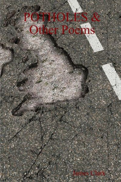 Cover for James Clark · POTHOLES &amp; Other Poems (Book) (2012)