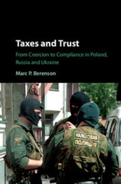 Cover for Berenson, Marc P. (King's College London) · Taxes and Trust: From Coercion to Compliance in Poland, Russia and Ukraine (Paperback Book) (2020)