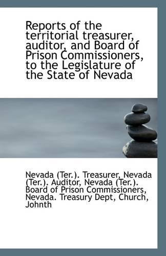 Reports of the Territorial Treasurer, Auditor, and Board of Prison Commissioners, to the Legislature - Nevada (Ter.). Treasurer - Kirjat - BiblioLife - 9781110956098 - perjantai 17. heinäkuuta 2009