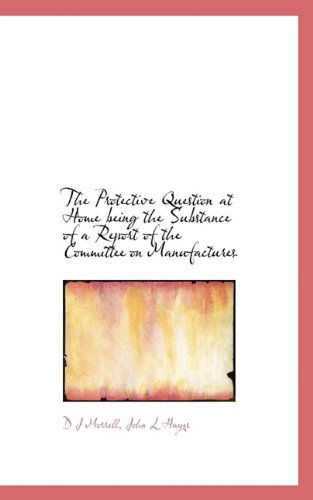 Cover for Hayes · The Protective Question at Home Being the Substance of a Report of the Committee on Manufactures (Paperback Book) (2009)