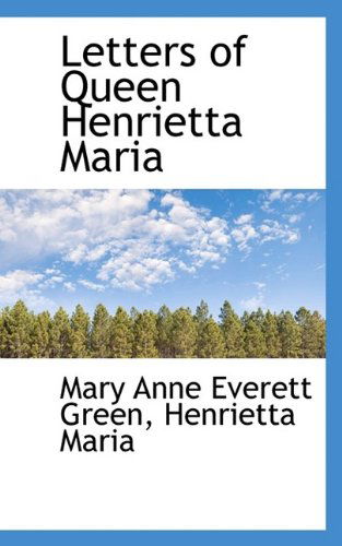 Cover for Mary Anne Everett Green · Letters of Queen Henrietta Maria (Paperback Book) (2009)