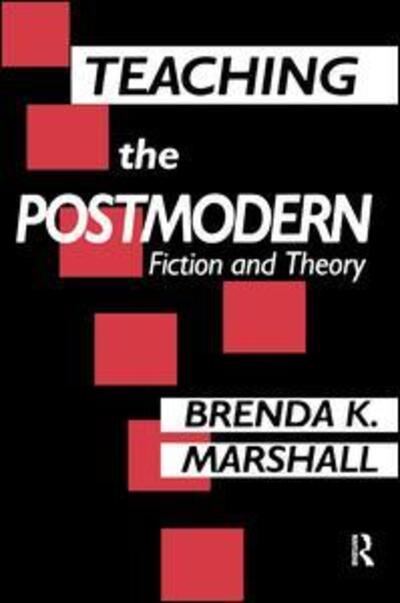 Teaching the Postmodern - Brenda Marshall - Książki - Taylor & Francis Ltd - 9781138440098 - 11 lipca 2017