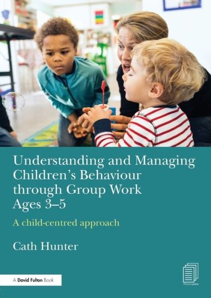 Cover for Cath Hunter · Understanding and Managing Children's Behaviour through Group Work Ages 3-5: A child–centred approach (Paperback Bog) (2016)