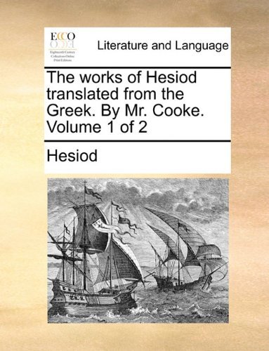 Cover for Hesiod · The Works of Hesiod Translated from the Greek. by Mr. Cooke.  Volume 1 of 2 (Paperback Bog) (2010)