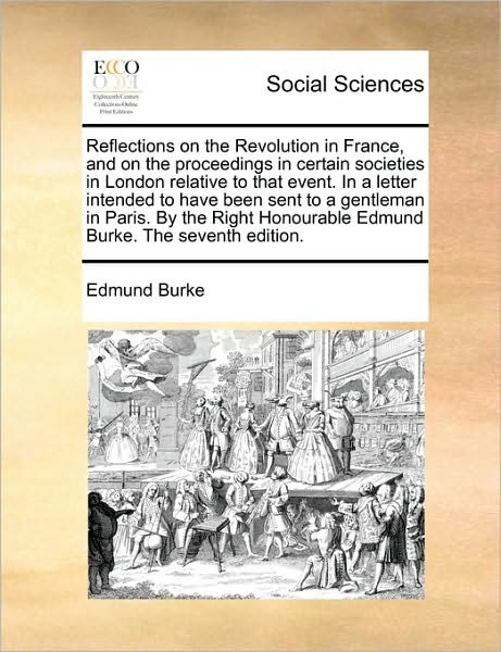 Cover for Burke, Edmund, III · Reflections on the Revolution in France, and on the Proceedings in Certain Societies in London Relative to That Event. in a Letter Intended to Have Be (Taschenbuch) (2010)