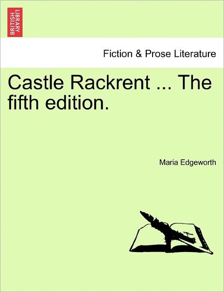 Castle Rackrent ... the Fifth Edition. - Maria Edgeworth - Books - British Library, Historical Print Editio - 9781241074098 - February 1, 2011