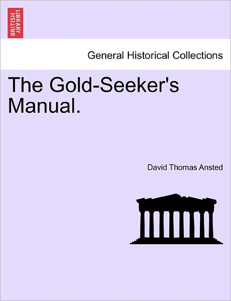 Cover for David Thomas Ansted · The Gold-seeker's Manual. (Paperback Book) (2011)