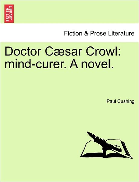 Cover for Paul Cushing · Doctor Caesar Crowl: Mind-curer. a Novel. Vol. I. (Paperback Book) (2011)