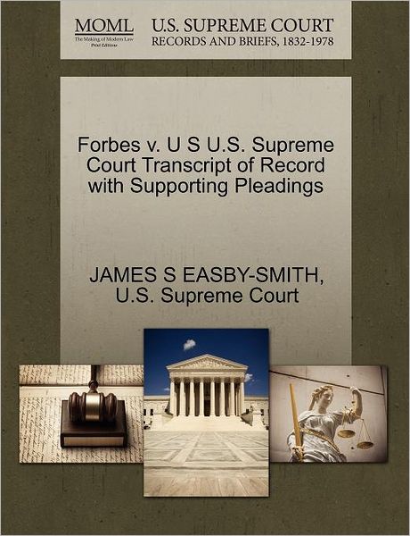 Cover for James S Easby-smith · Forbes V. U S U.s. Supreme Court Transcript of Record with Supporting Pleadings (Paperback Book) (2011)