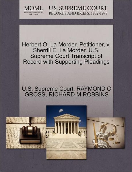 Cover for Raymond O Gross · Herbert O. La Morder, Petitioner, V. Sherrill E. La Morder. U.s. Supreme Court Transcript of Record with Supporting Pleadings (Paperback Book) (2011)