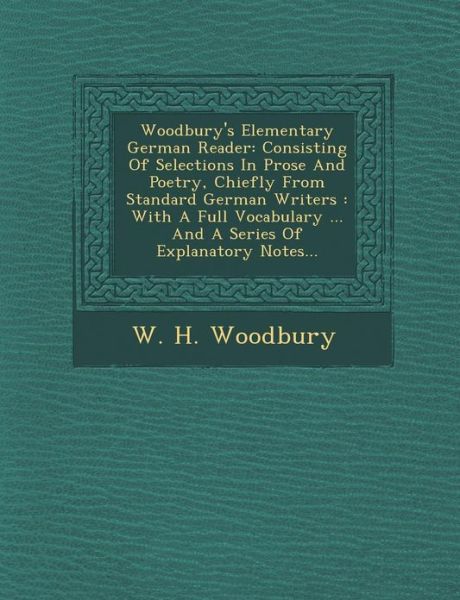 Cover for W H Woodbury · Woodbury's Elementary German Reader: Consisting of Selections in Prose and Poetry, Chiefly from Standard German Writers: with a Full Vocabulary ... an (Paperback Book) (2012)