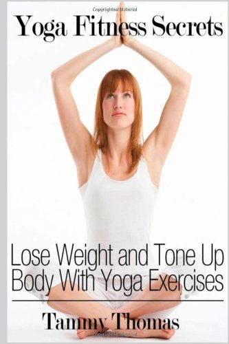 Tammy Thomas · Yoga Fitness Secrets: Lose Weight and Tone Up Body with Yoga Exercises (Paperback Book) (2013)