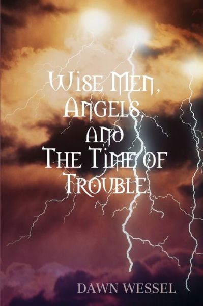 Cover for Dawn Wessel · Wise Men, Angels, and The Time of Trouble (Paperback Book) (2014)