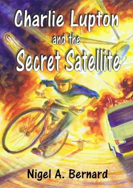 Cover for Nigel A. Bernard · Charlie Lupton and the Secret Satellite (Paperback Bog) (2016)