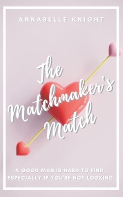 The Matchmaker's Match - Annabelle Knight - Books - Austin Macauley Publishers - 9781398424098 - June 30, 2022
