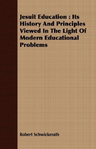 Cover for Robert Schwickerath · Jesuit Education: Its History and Principles Viewed in the Light of Modern Educational Problems (Paperback Book) (2008)