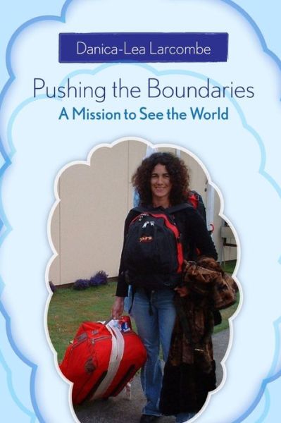 Cover for Danica-lea Larcombe · Pushing the Boundaries: a Mission to See the World (Paperback Book) (2009)