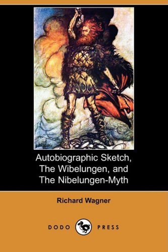 Autobiographic Sketch, the Wibelungen, and the Nibelungen-myth (Dodo Press) - Richard Wagner - Kirjat - Dodo Press - 9781409937098 - torstai 16. lokakuuta 2008