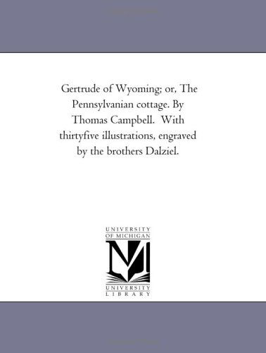 Cover for Michigan Historical Reprint Series · Gertrude of Wyoming; Or, the Pennsylvanian Cottage. by Thomas Campbell.  with Thirtyfive Illustrations, Engraved by the Brothers Dalziel. (Paperback Book) (2006)