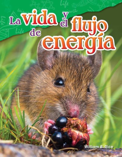 La vida y el flujo de energia (Life and the Flow of Energy) - William Rice - Books - Teacher Created Materials, Inc - 9781425847098 - July 1, 2017