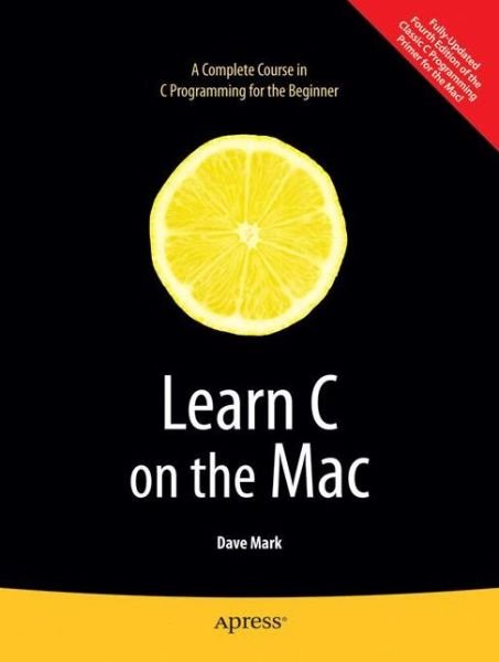 Learn C on the Mac - David Mark - Livres - Springer-Verlag Berlin and Heidelberg Gm - 9781430218098 - 28 avril 2009