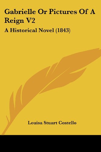 Cover for Louisa Stuart Costello · Gabrielle or Pictures of a Reign V2: a Historical Novel (1843) (Paperback Book) (2008)