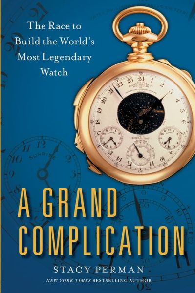 Cover for Stacy Perman · A Grand Complication The Race to Build the World's Most Legendary Watch (Paperback Book) (2018)