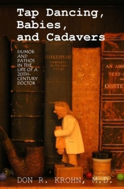 Cover for Don R. Krohn · Tap dancing, babies, and cadavers (Book) (2009)