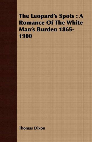 Cover for Thomas Dixon · The Leopard's Spots: a Romance of the White Man's Burden 1865-1900 (Paperback Book) (2008)