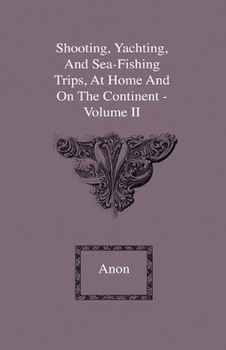 Cover for Anon · Shooting, Yachting, and Sea-fishing Trips, at Home and on the Continent - Volume II (Hardcover Book) (2009)