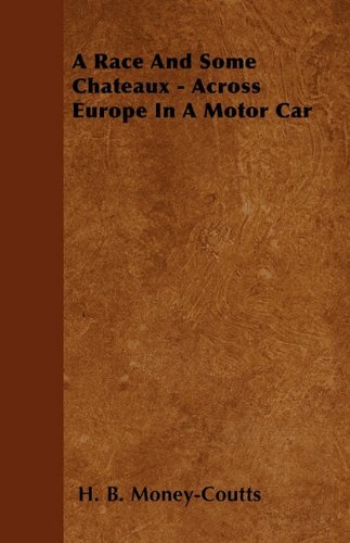 Cover for H. B. Money-coutts · A Race and Some Chateaux - Across Europe in a Motor Car (Taschenbuch) (2010)
