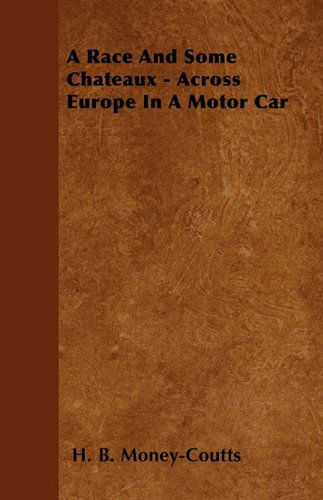 Cover for H. B. Money-coutts · A Race and Some Chateaux - Across Europe in a Motor Car (Taschenbuch) (2010)