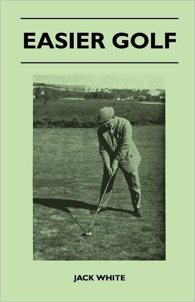 Easier Golf - Jack White - Böcker - Spalding Press - 9781446525098 - 15 december 2010