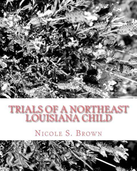 Cover for Nicole S Brown · Trials of a Northeast Louisiana Child (Paperback Book) (2010)