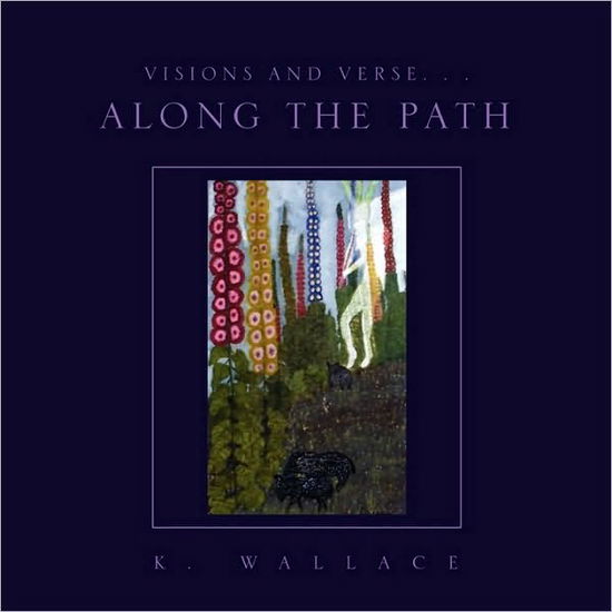 Cover for K Wallace · Visions and Verse. . . Along the Path (Paperback Book) (2010)