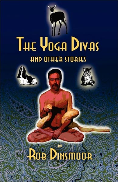 Cover for Rob Dinsmoor · The Yoga Divas and Other Stories (Paperback Book) (2010)