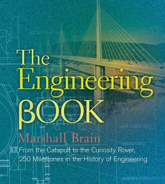 Cover for Marshall Brain · The Engineering Book: From the Catapult to the Curiosity Rover, 250 Milestones in the History of Engineering - Sterling Milestones (Hardcover Book) (2015)