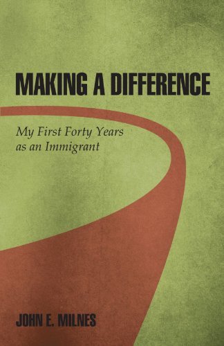 Cover for John E. Milnes · Making a Difference: My First Forty Years As an Immigrant (Paperback Book) (2011)
