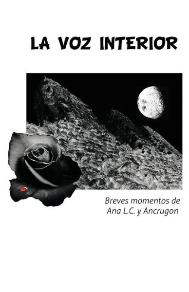 La Voz Interior: Breves Momentos De Ana L.c. Y Ancrugon - Ana L.c. Y Ancrugon - Książki - PalibrioSpain - 9781463326098 - 10 grudnia 2012