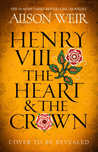 Cover for Alison Weir · Henry VIII: The Heart and the Crown (Paperback Book) (2023)