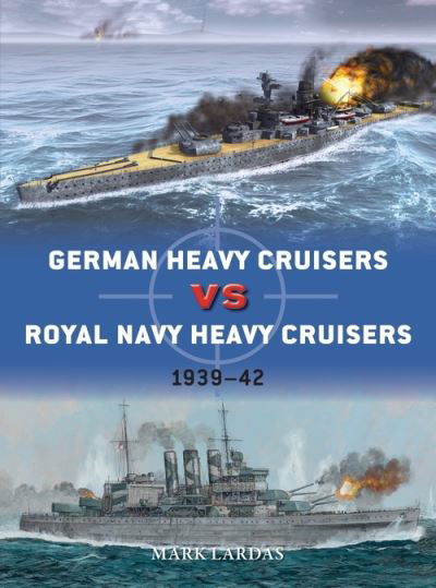 German Heavy Cruisers vs Royal Navy Heavy Cruisers: 1939–42 - Duel - Mark Lardas - Libros - Bloomsbury Publishing PLC - 9781472843098 - 19 de agosto de 2021