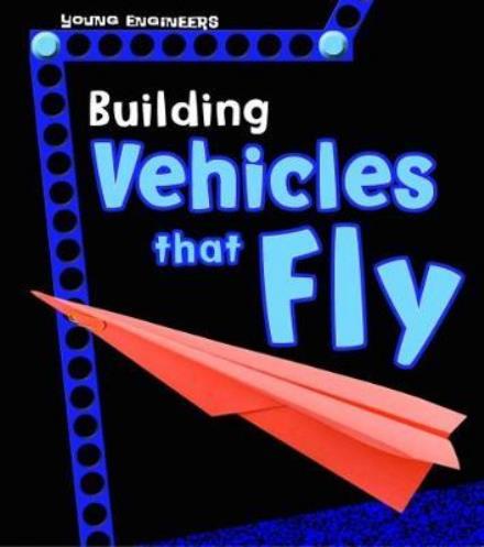 Cover for Tammy Enz · Building Vehicles that Fly - Young Engineers (Paperback Book) (2018)