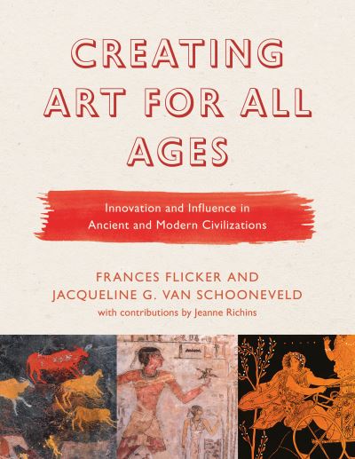 Cover for Frances Flicker · Creating Art for All Ages: Innovation and Influence in Ancient and Modern Civilizations - Creating Art for All Ages (Hardcover Book) (2019)