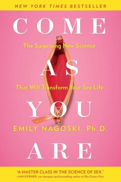 Come as You Are: The Surprising New Science that Will Transform Your Sex Life - Emily Nagoski - Bøker - Simon & Schuster - 9781476762098 - 3. mars 2015